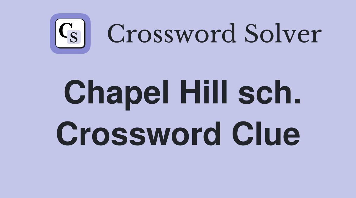 Chapel Hill sch. Crossword Clue