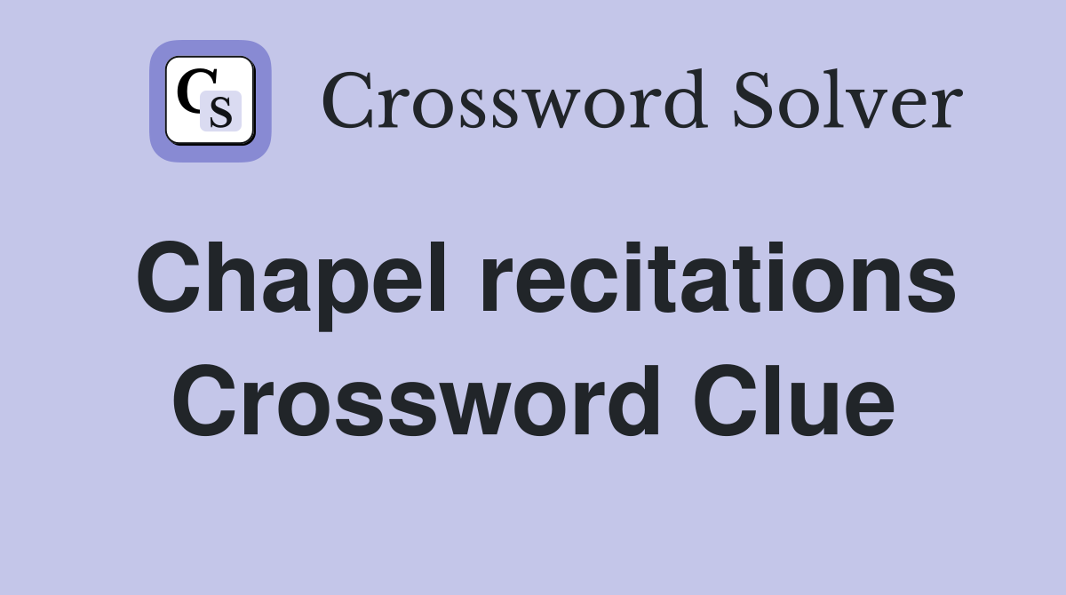 Chapel recitations Crossword Clue
