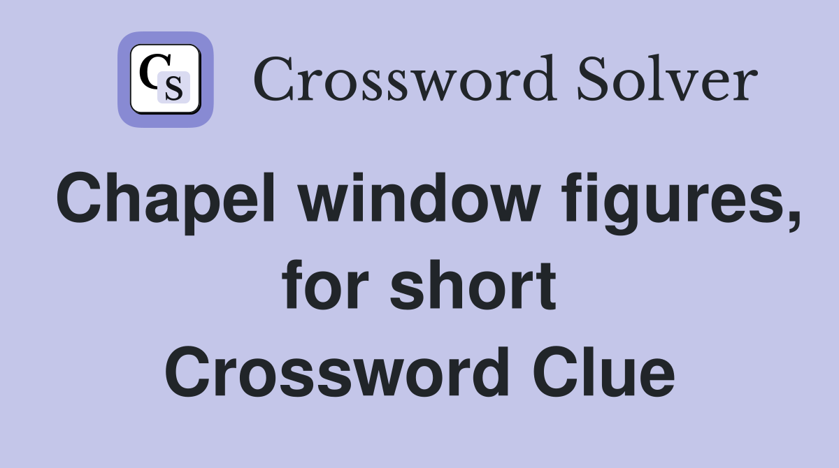 Chapel window figures, for short Crossword Clue