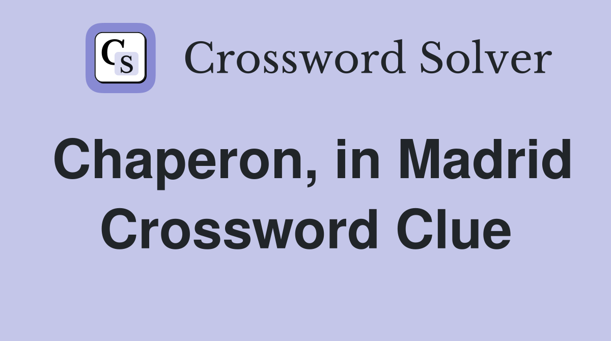 Chaperon, in Madrid Crossword Clue