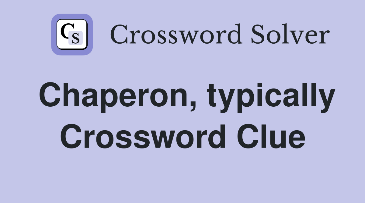 Chaperon, typically Crossword Clue