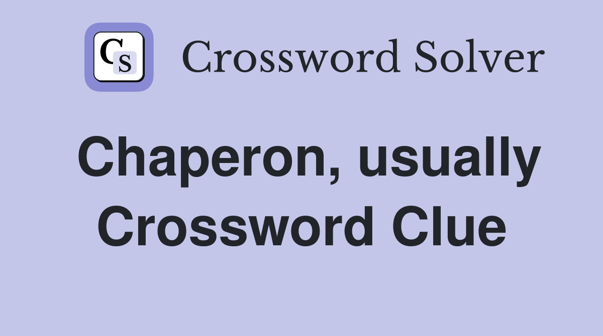 Chaperon, usually Crossword Clue