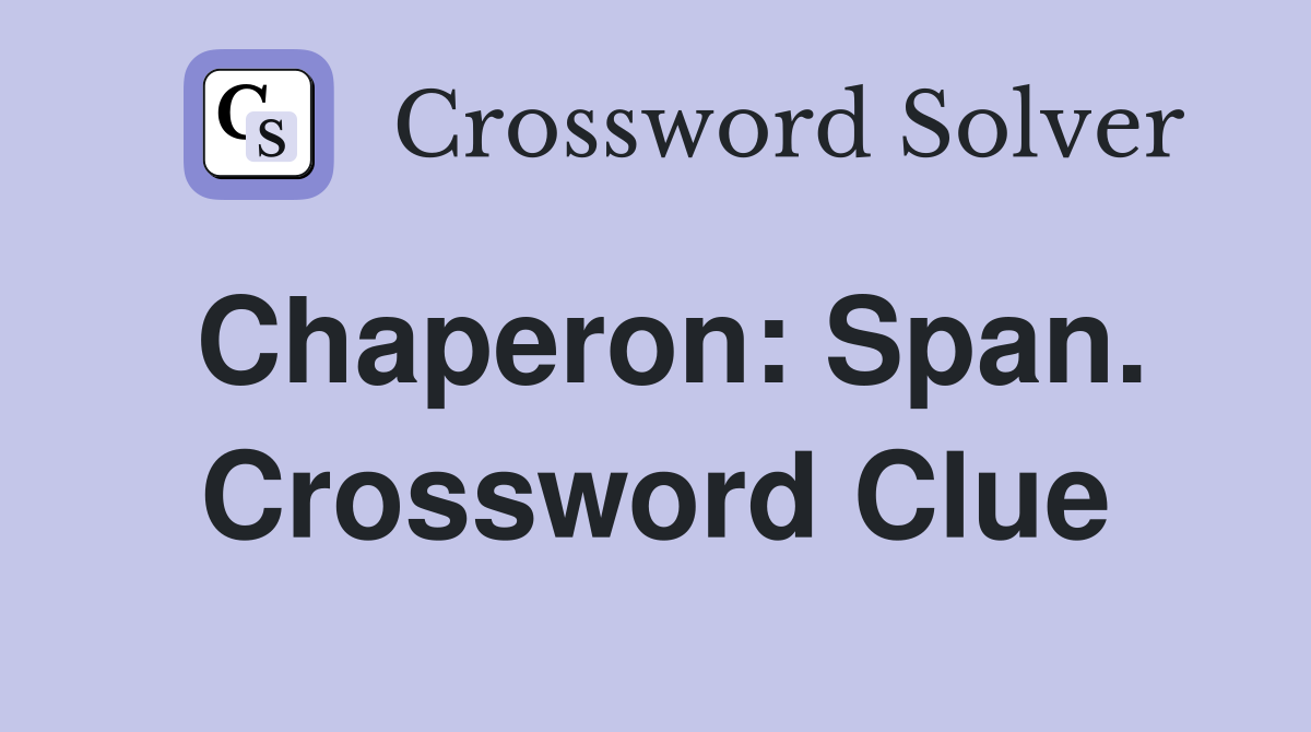 Chaperon: Span. Crossword Clue