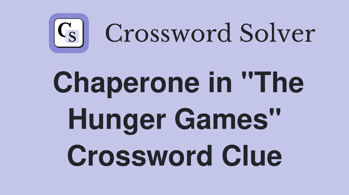 Chaperone in "The Hunger Games" Crossword Clue