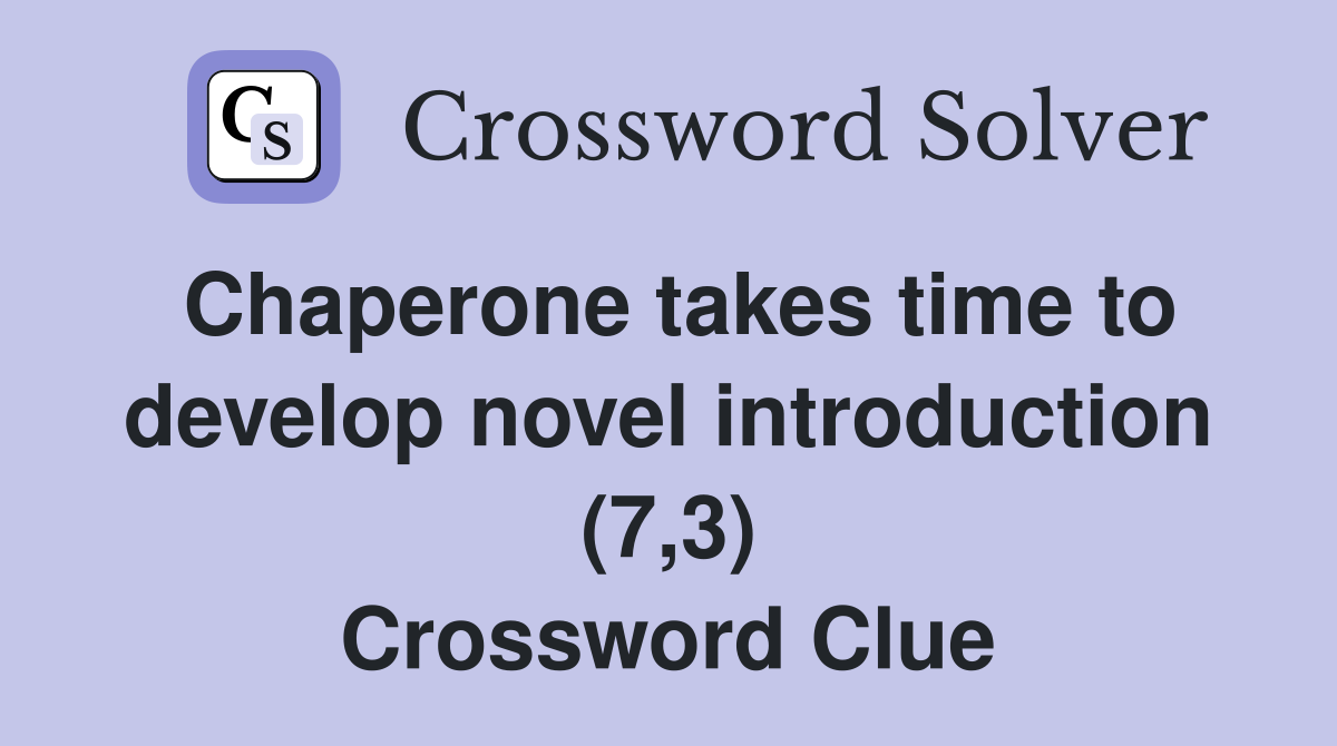 Chaperone takes time to develop novel introduction (7,3) Crossword Clue