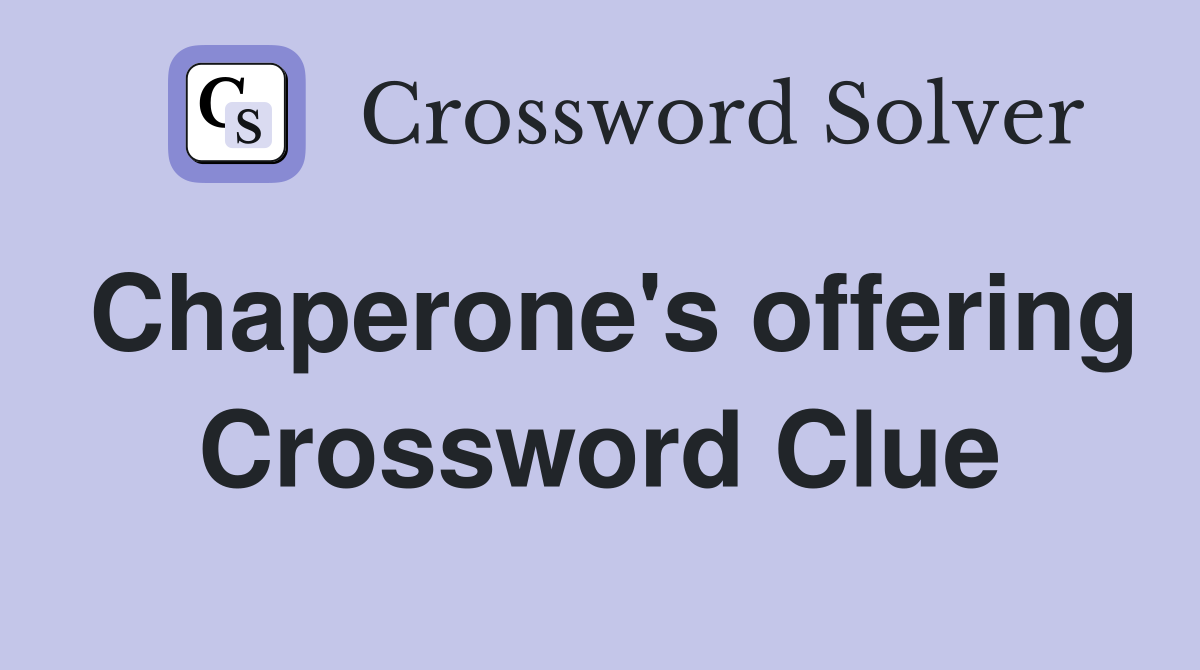 Chaperone's offering Crossword Clue