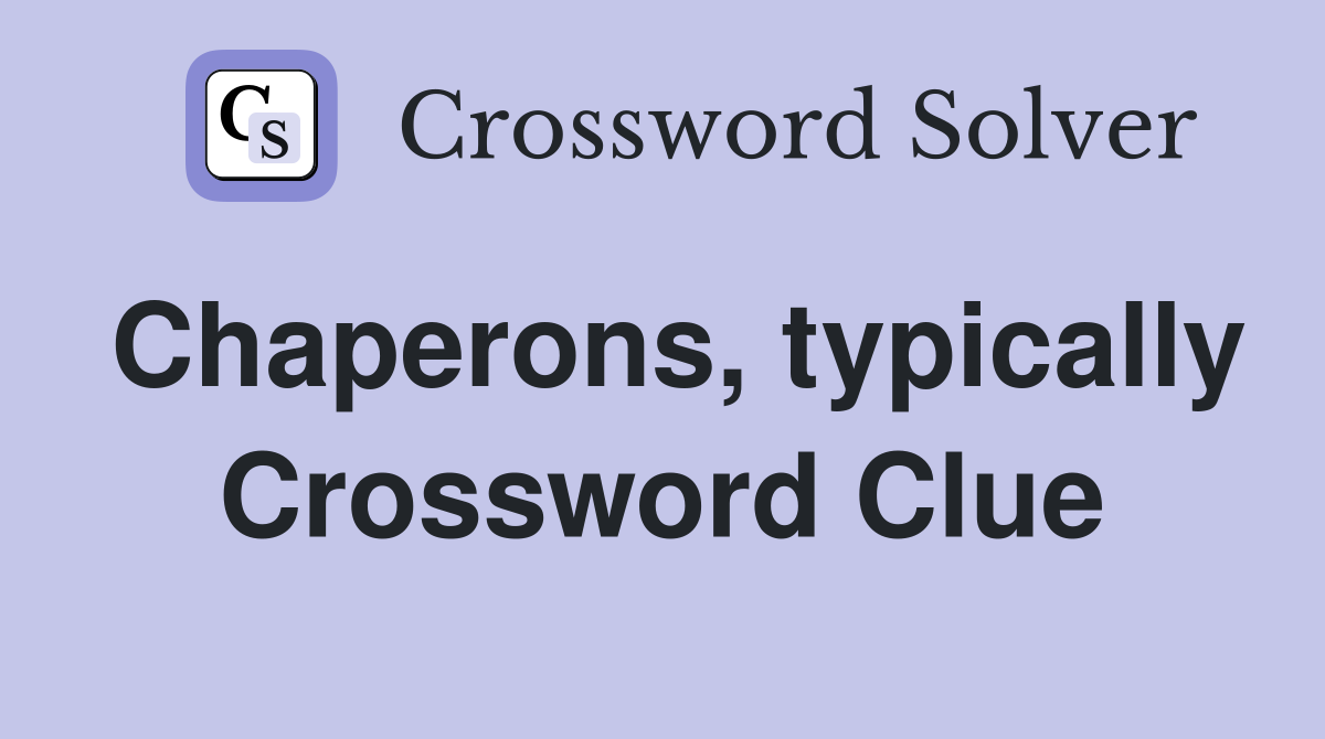 Chaperons, typically Crossword Clue