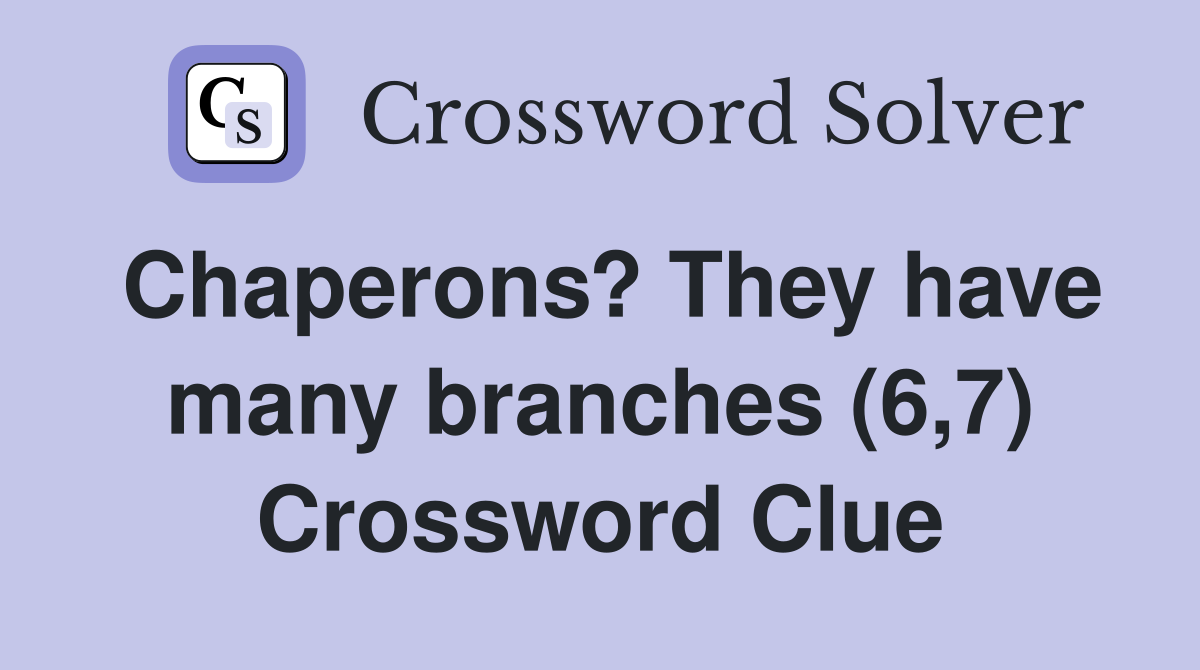 Chaperons? They have many branches (6,7) Crossword Clue