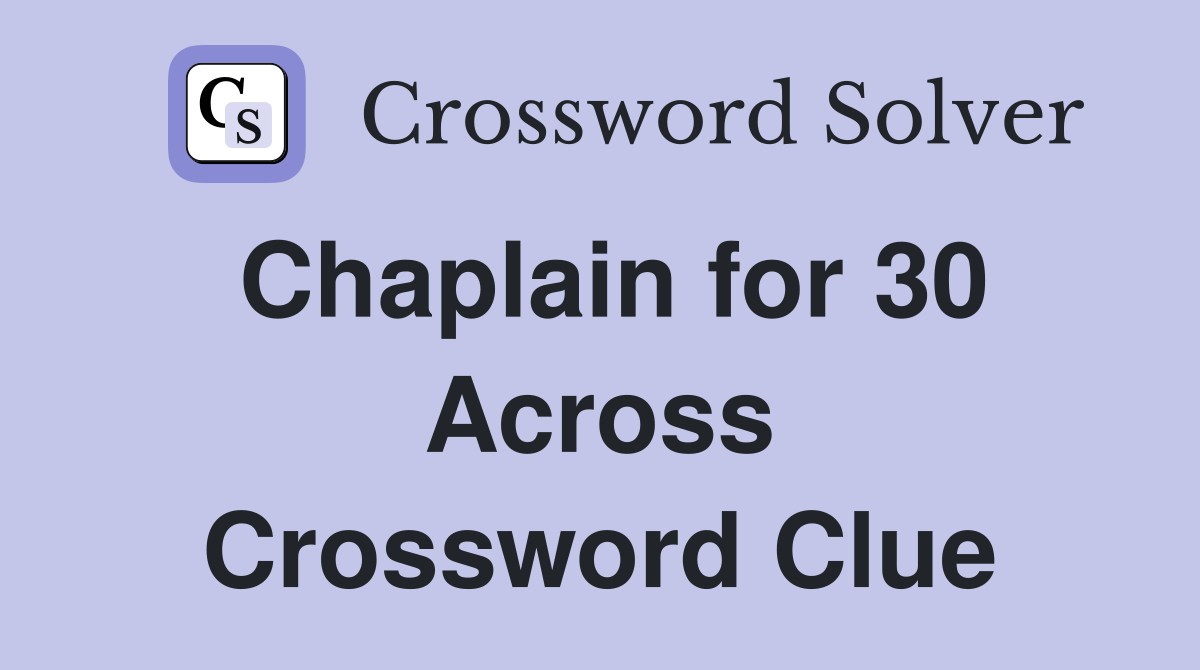 Chaplain for 30 Across Crossword Clue