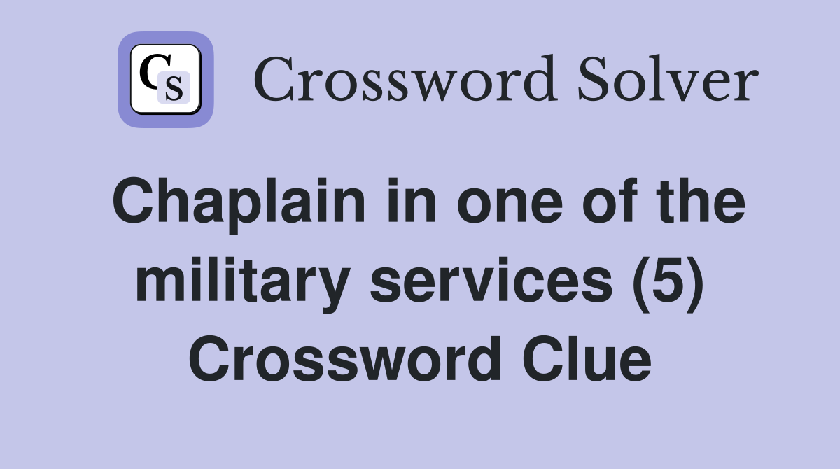 Chaplain in one of the military services (5) Crossword Clue