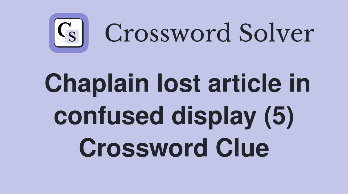 Chaplain lost article in confused display (5) Crossword Clue