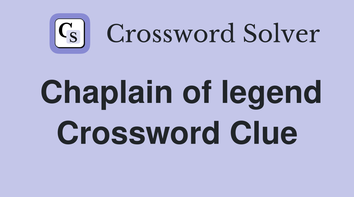 Chaplain of legend Crossword Clue