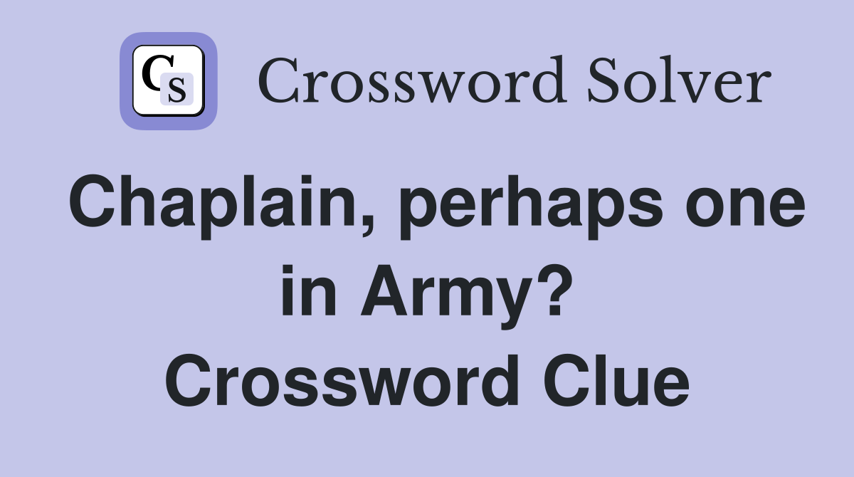 Chaplain, perhaps one in Army? Crossword Clue