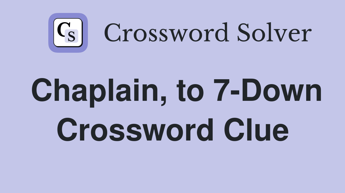Chaplain, to 7-Down Crossword Clue