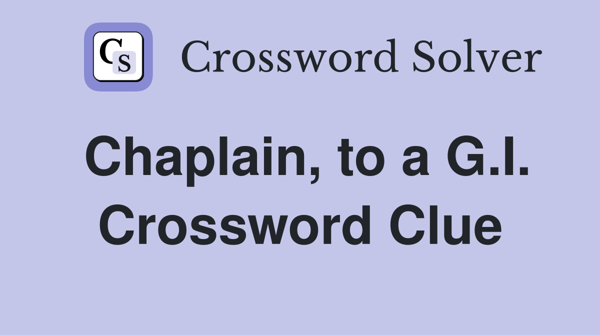 Chaplain, to a G.I. Crossword Clue
