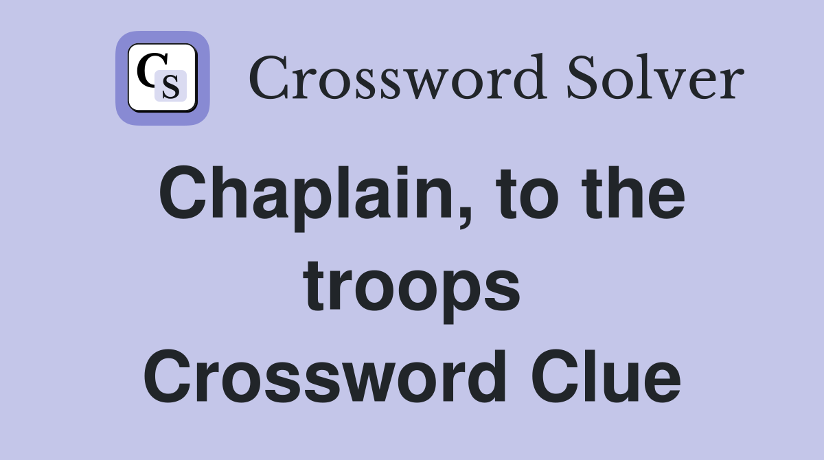 Chaplain, to the troops Crossword Clue