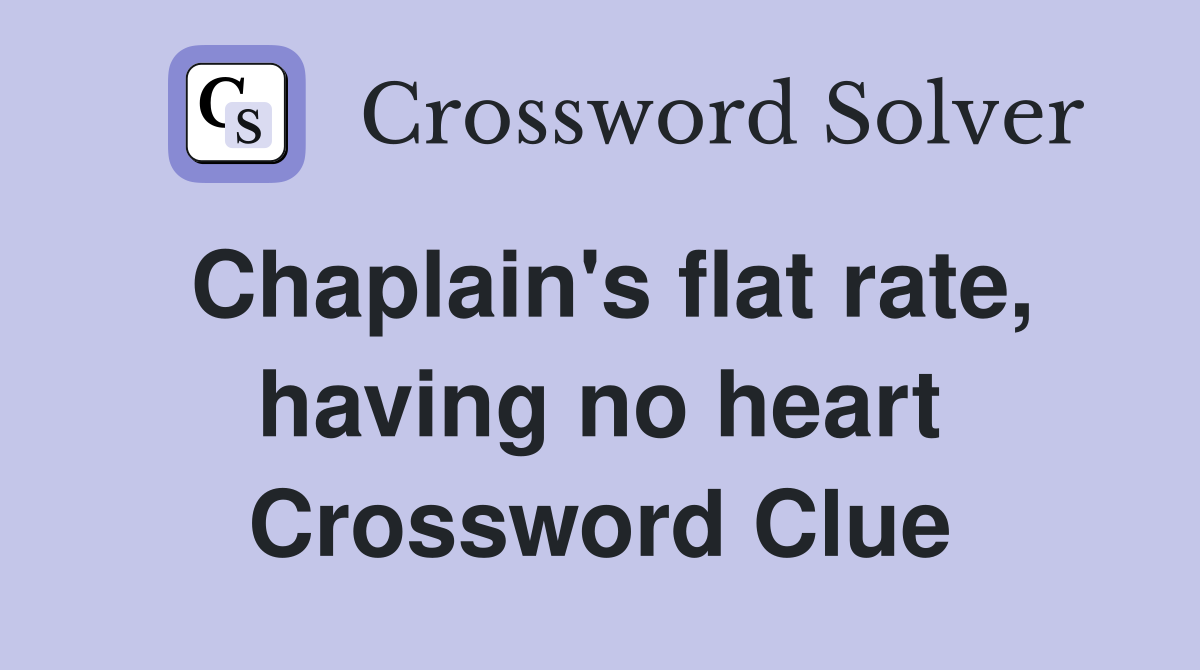 Chaplain's flat rate, having no heart Crossword Clue
