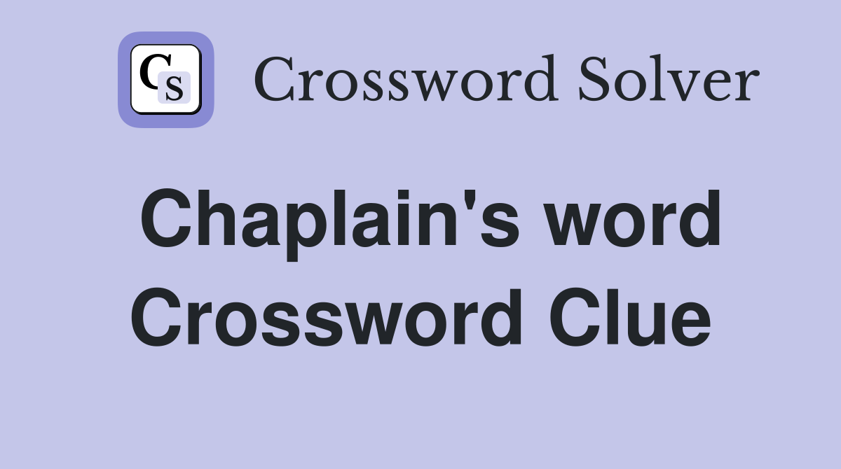 Chaplain's word Crossword Clue