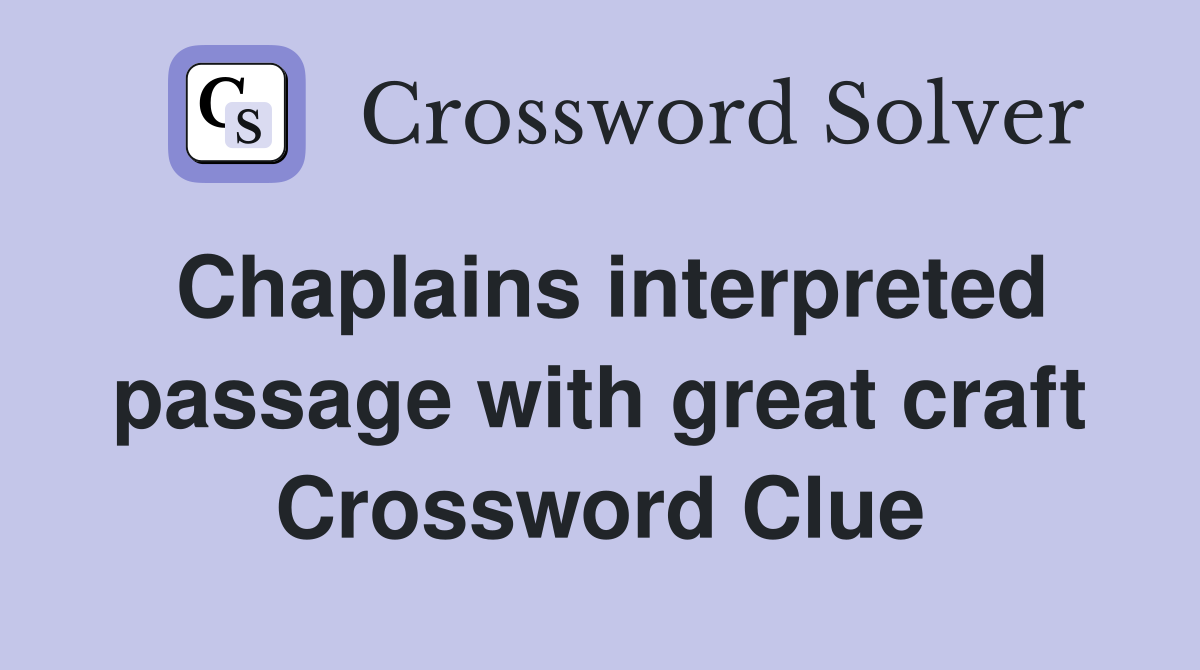 Chaplains interpreted passage with great craft Crossword Clue