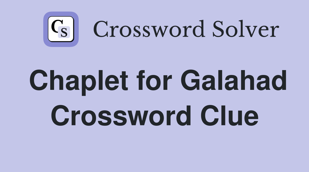 Chaplet for Galahad Crossword Clue