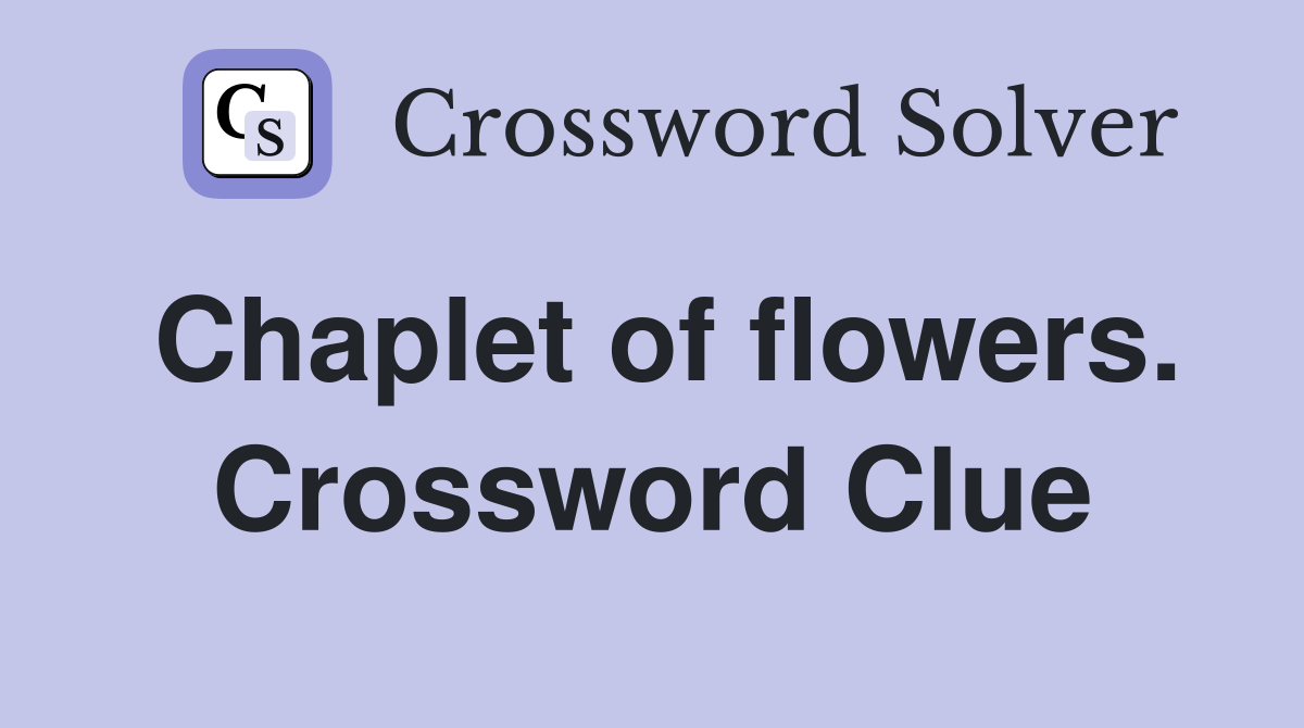 Chaplet of flowers. Crossword Clue