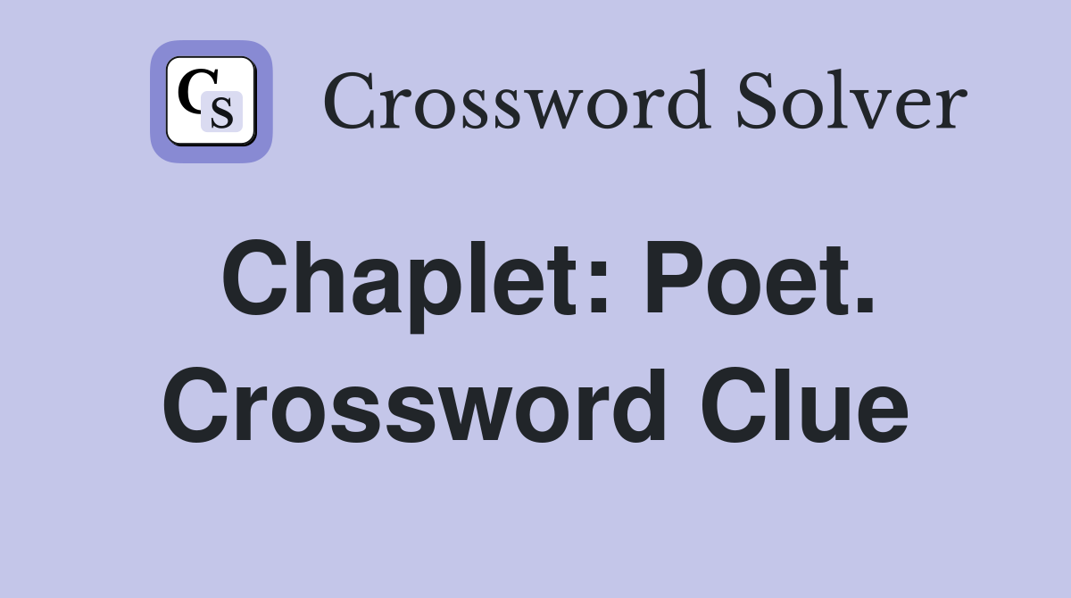 Chaplet: Poet. Crossword Clue