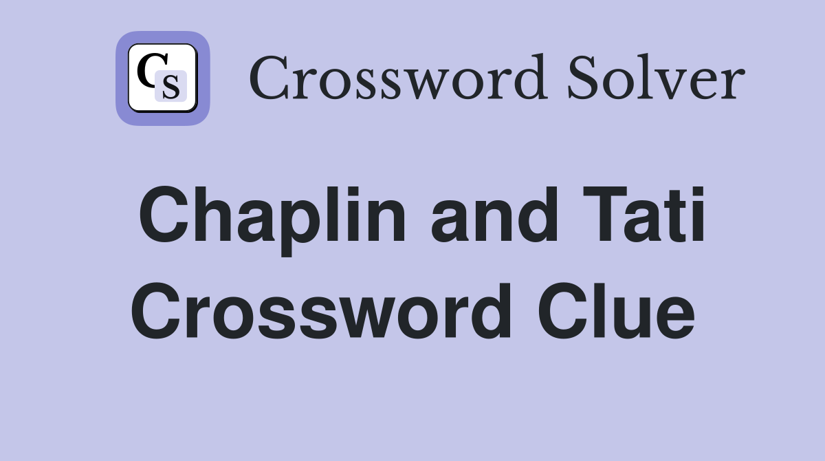 Chaplin and Tati Crossword Clue