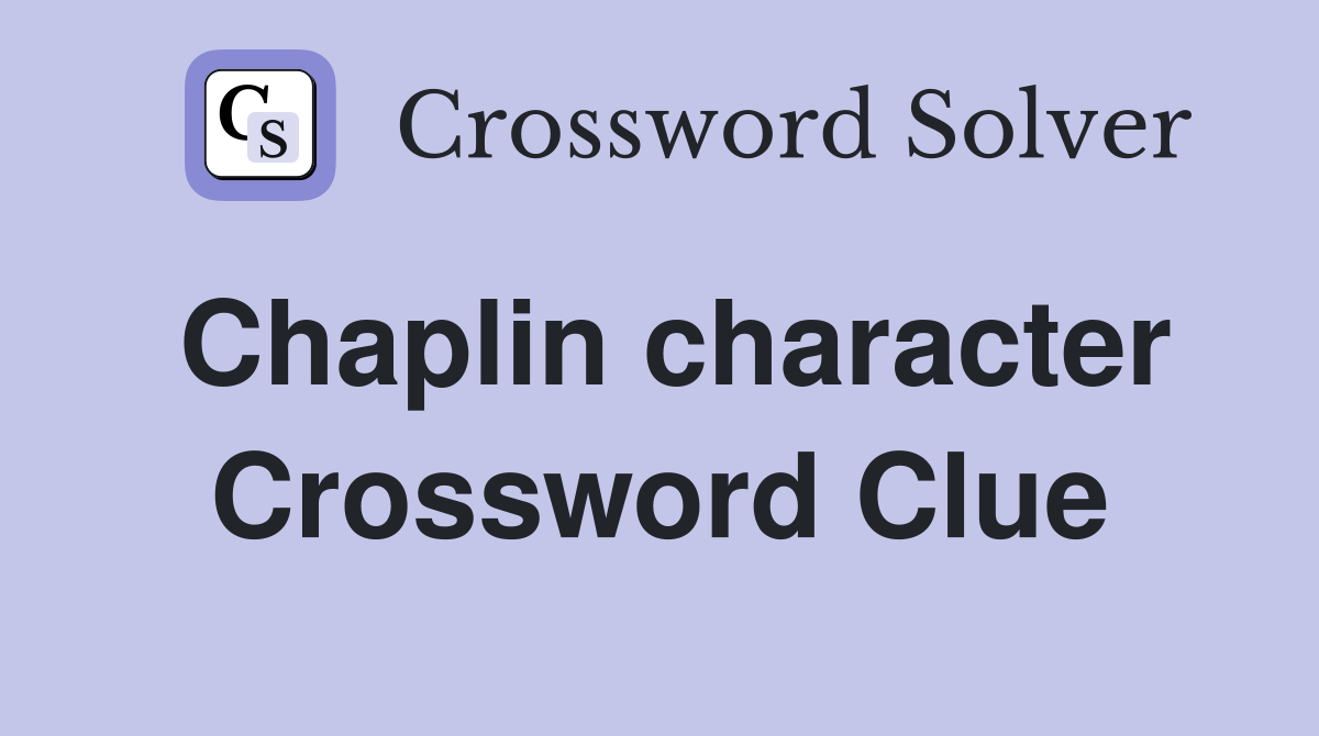Chaplin character Crossword Clue
