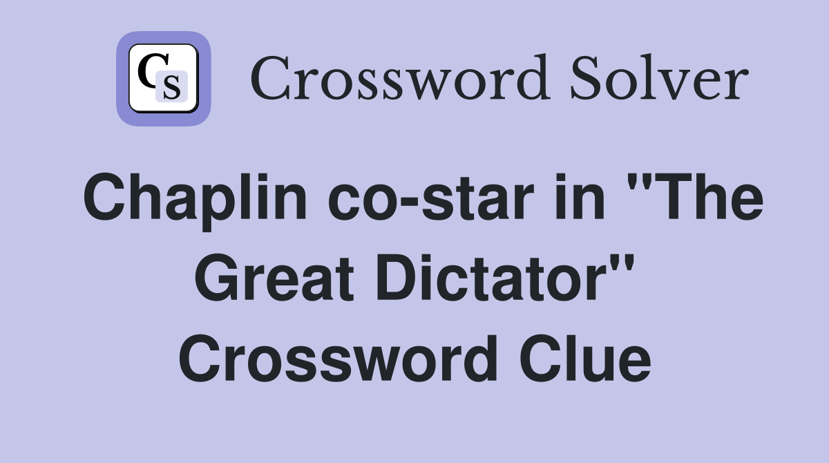 Chaplin co-star in "The Great Dictator" Crossword Clue