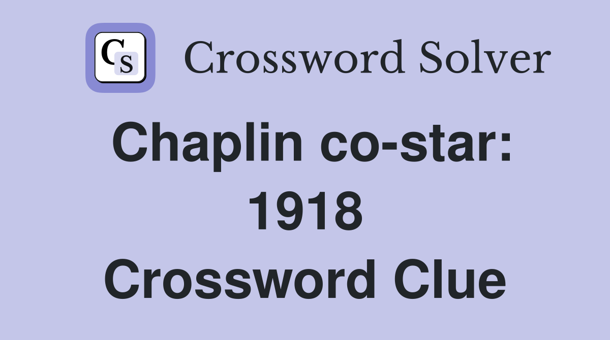 Chaplin co-star: 1918 Crossword Clue