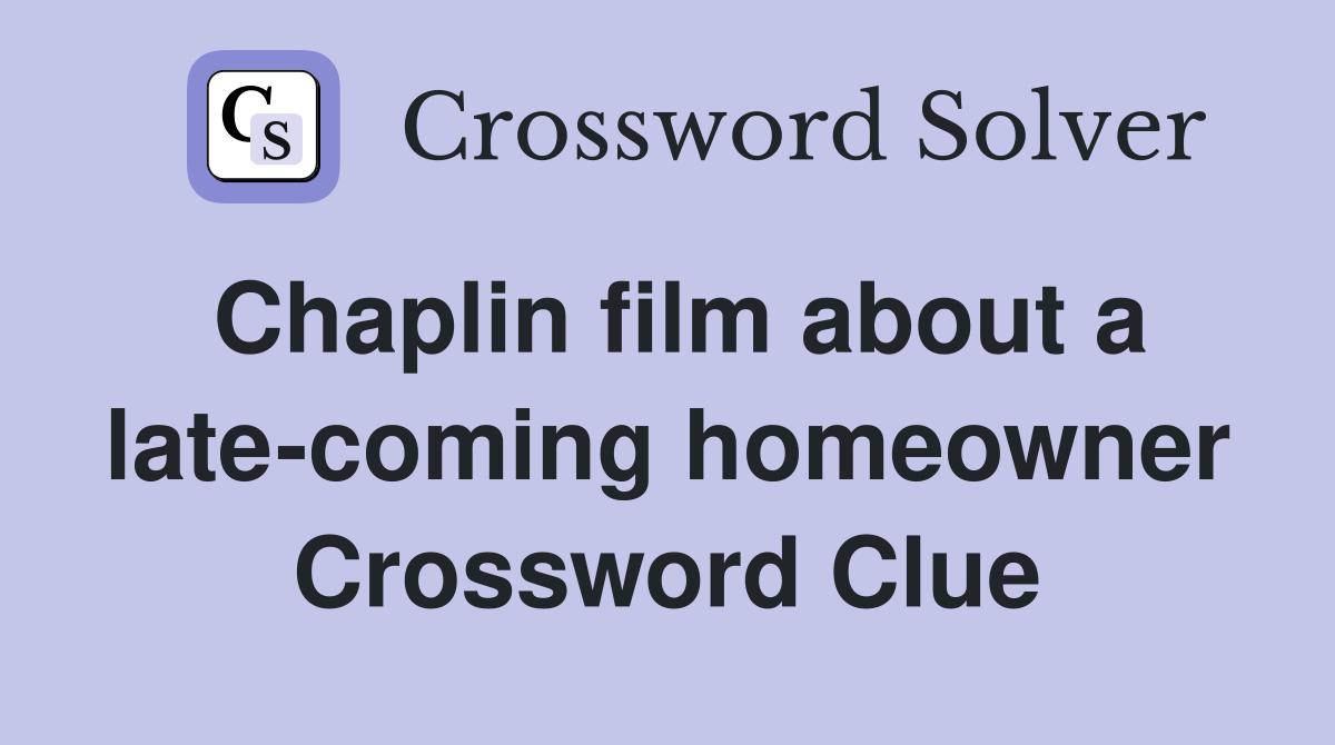 Chaplin film about a late-coming homeowner Crossword Clue