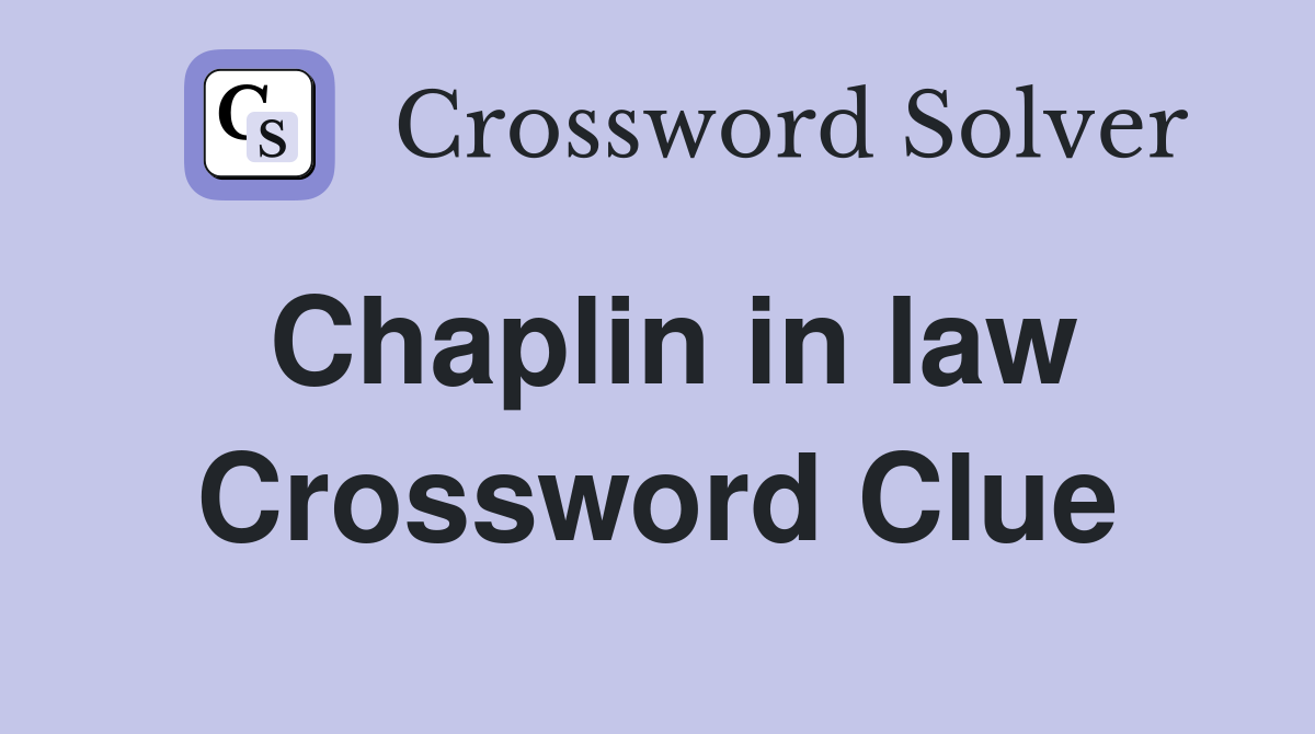 Chaplin in law Crossword Clue