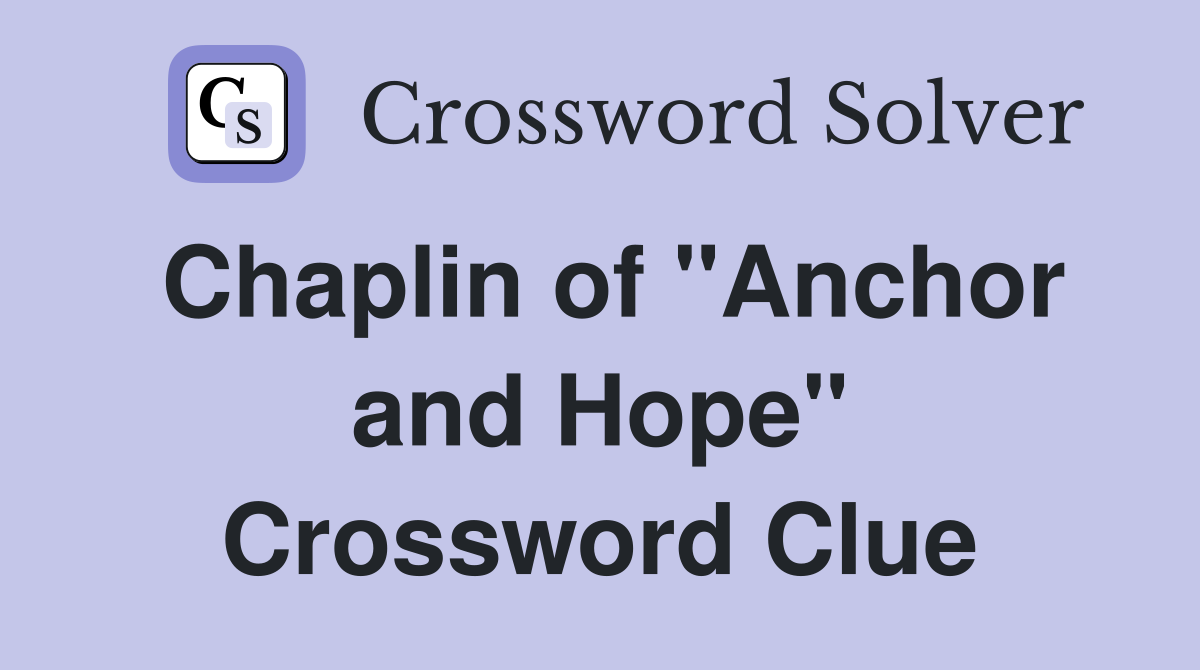 Chaplin of "Anchor and Hope" Crossword Clue