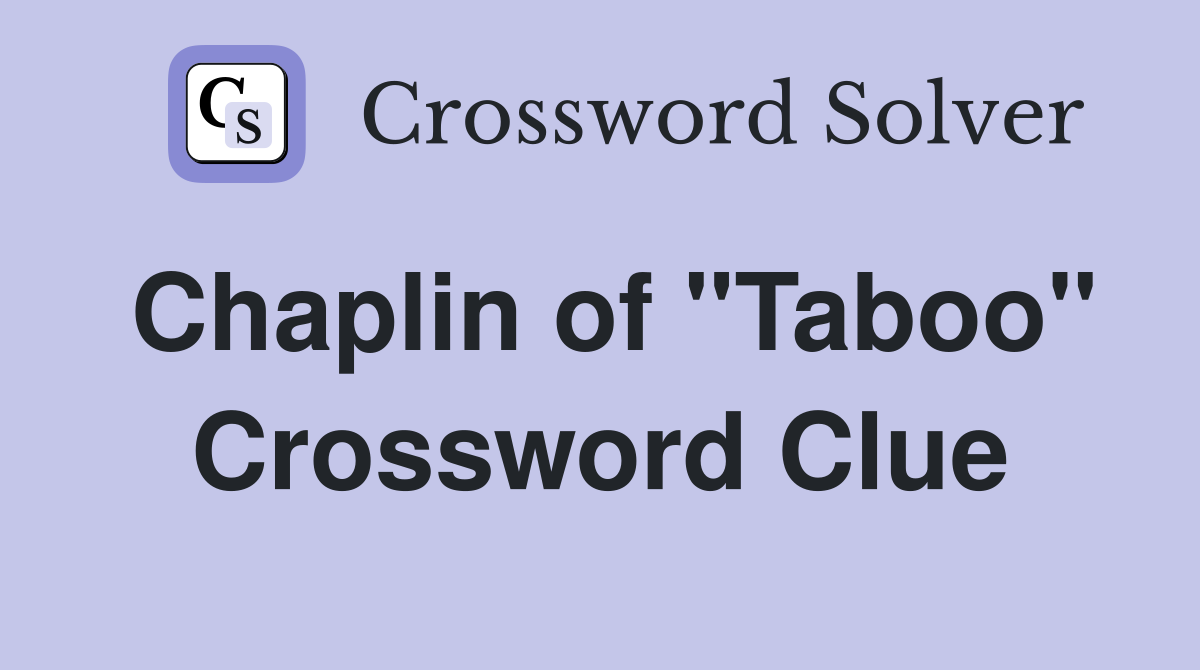 Chaplin of "Taboo" Crossword Clue