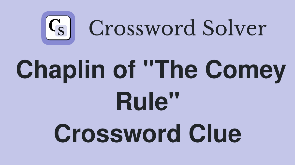 Chaplin of "The Comey Rule" Crossword Clue