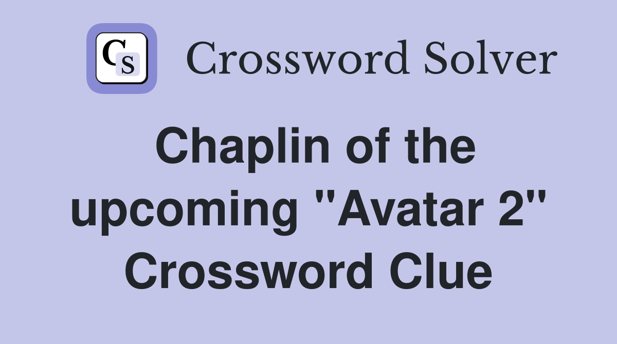 Chaplin of the upcoming "Avatar 2" Crossword Clue