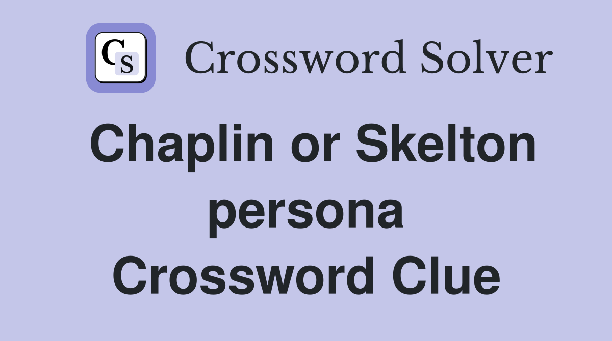 Chaplin or Skelton persona Crossword Clue