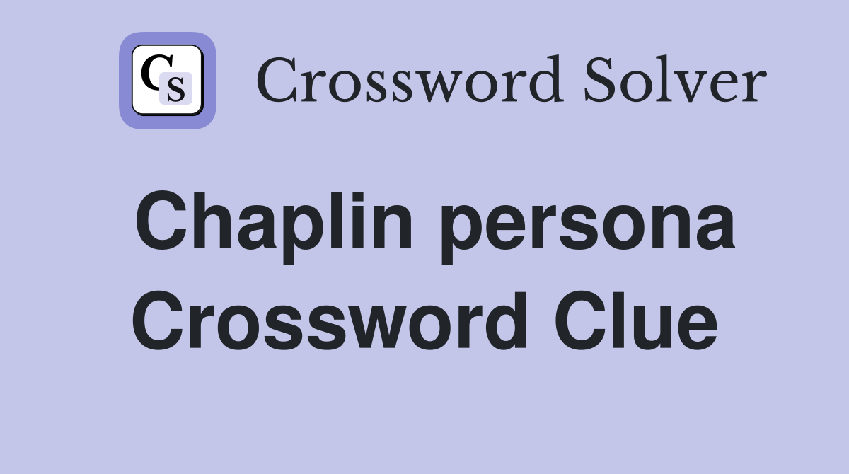 Chaplin persona Crossword Clue