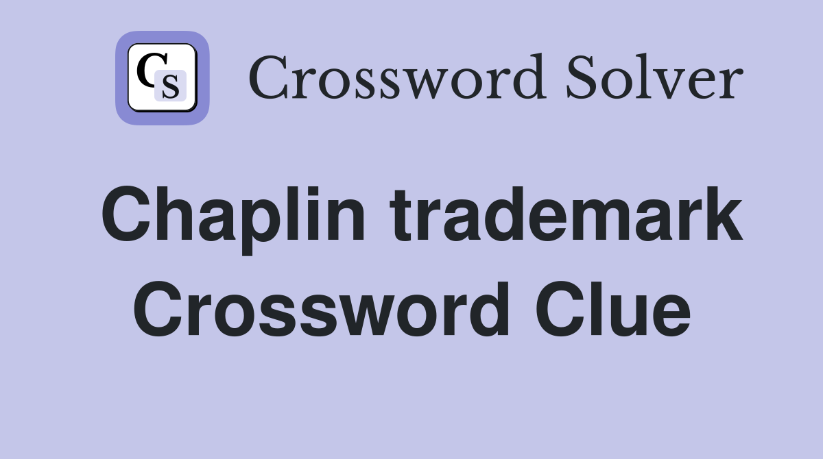 Chaplin trademark Crossword Clue