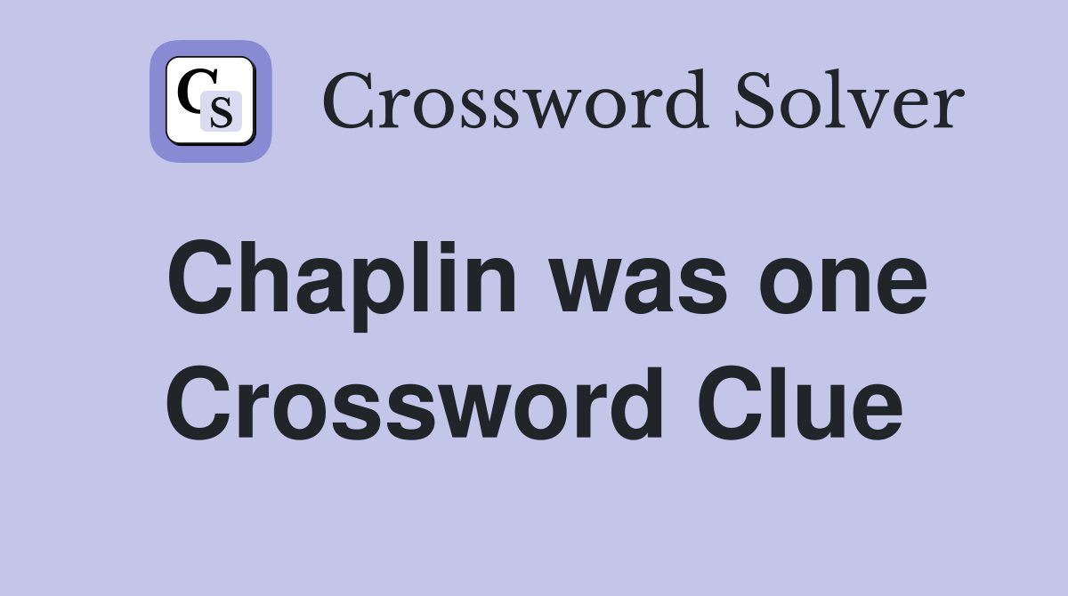 Chaplin was one Crossword Clue
