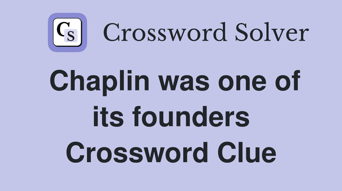 Chaplin was one of its founders Crossword Clue