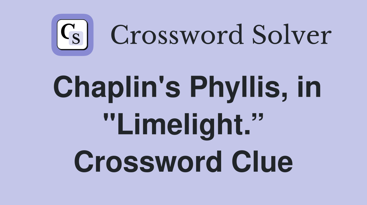 Chaplin's Phyllis, in "Limelight.” Crossword Clue