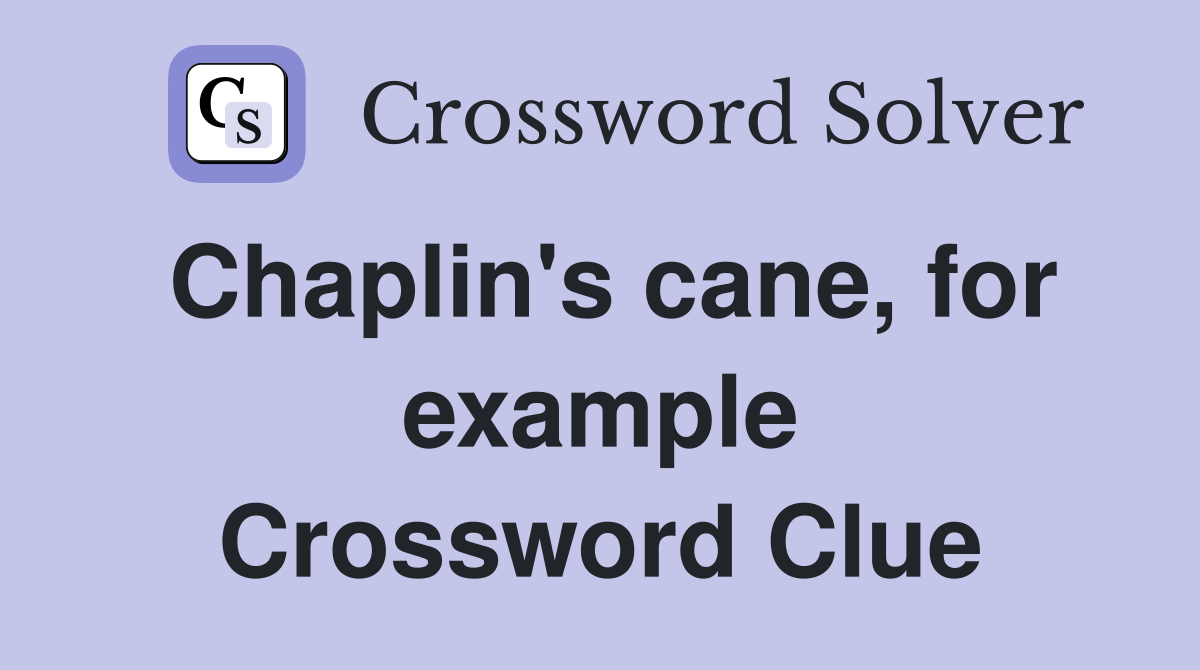 Chaplin's cane, for example Crossword Clue