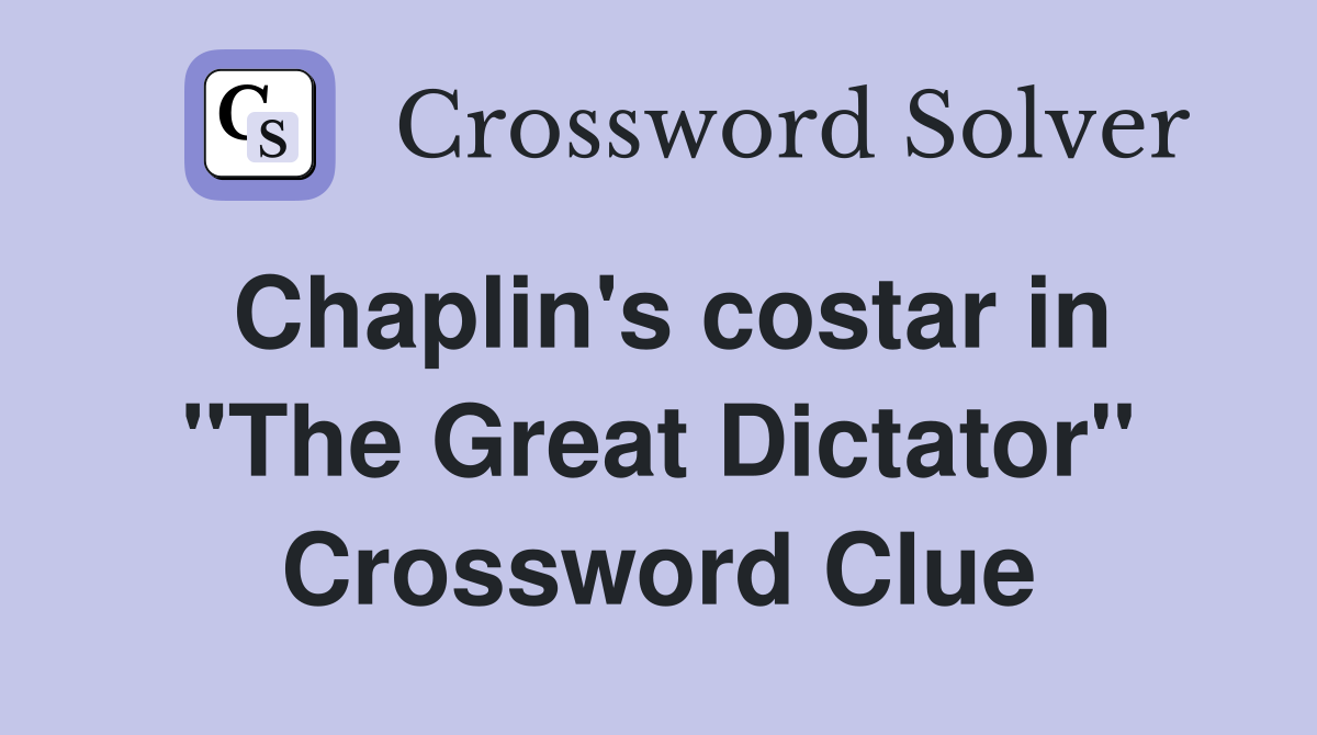 Chaplin's costar in "The Great Dictator" Crossword Clue