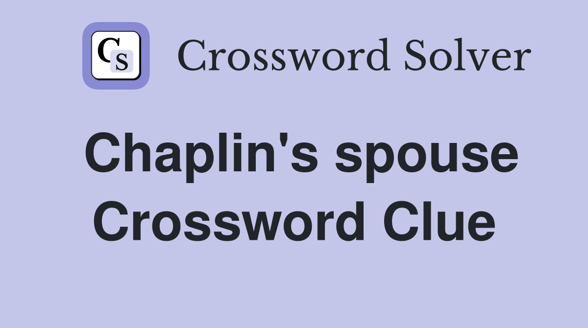 Chaplin's spouse Crossword Clue