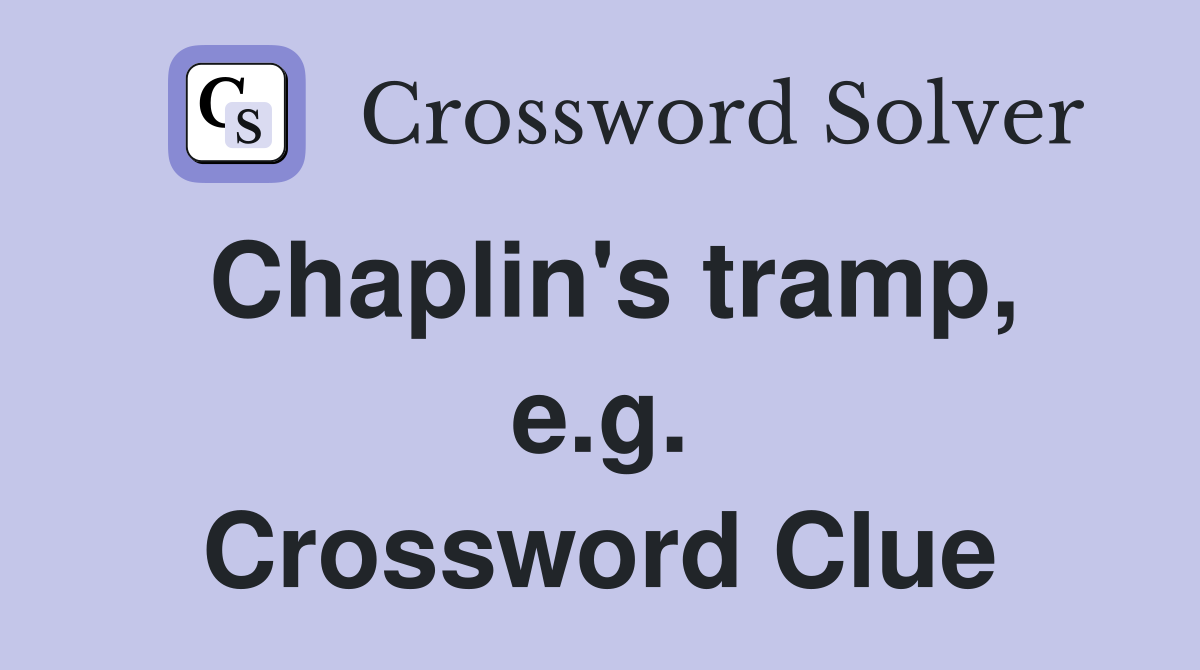 Chaplin's tramp, e.g. Crossword Clue