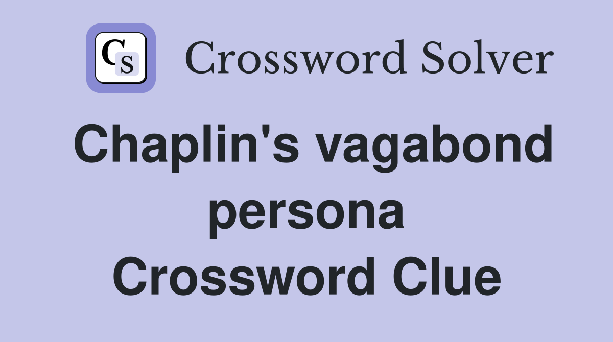 Chaplin's vagabond persona Crossword Clue
