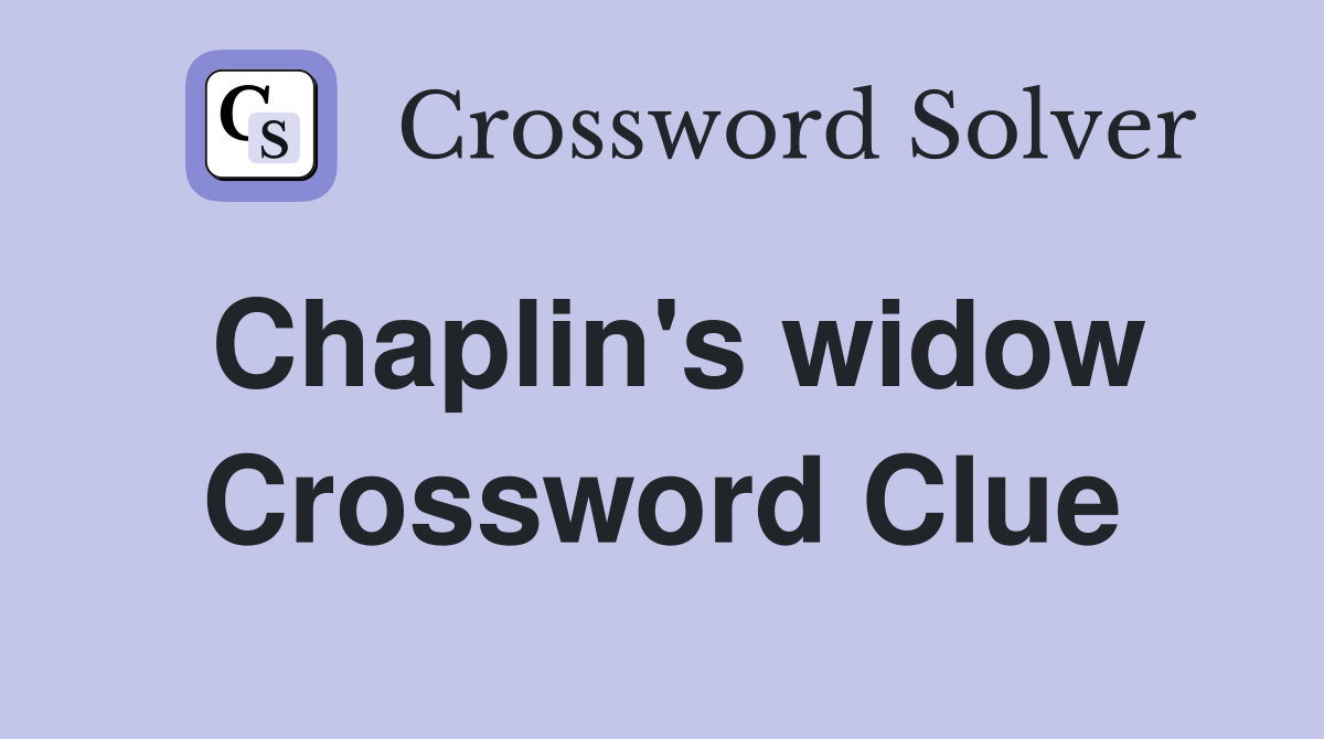 Chaplin's widow Crossword Clue