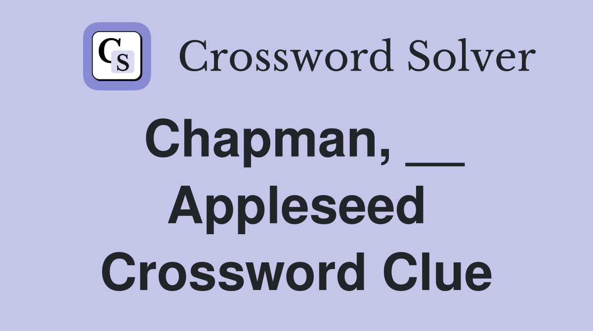 Chapman, __ Appleseed Crossword Clue