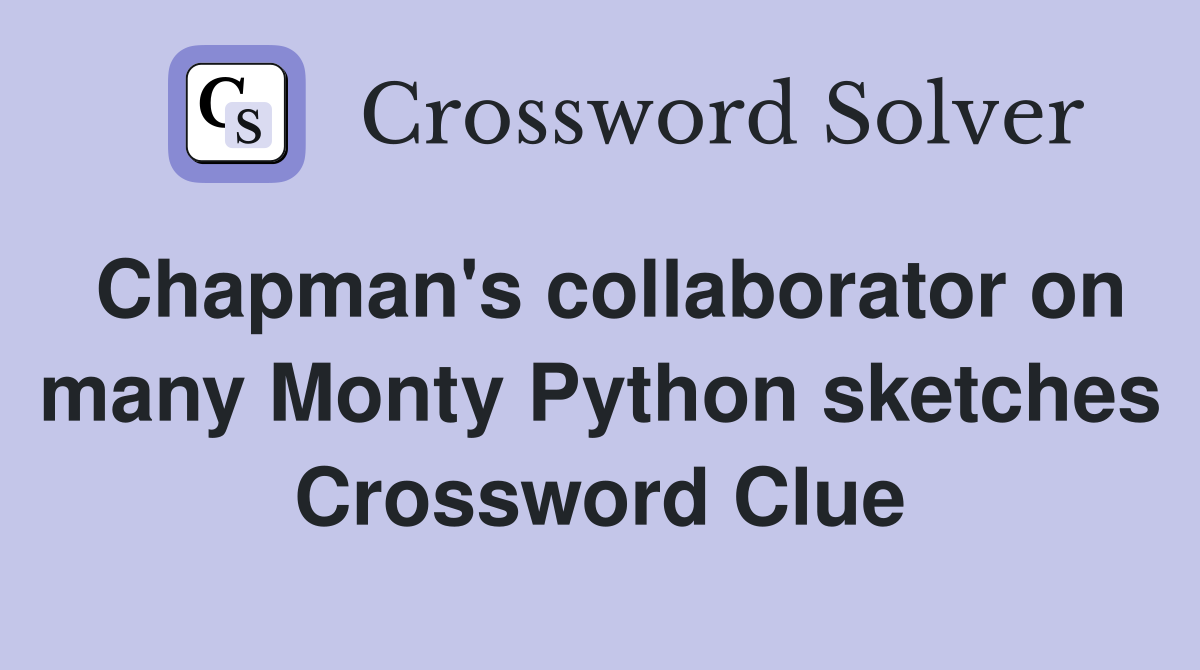 Chapman's collaborator on many Monty Python sketches Crossword Clue